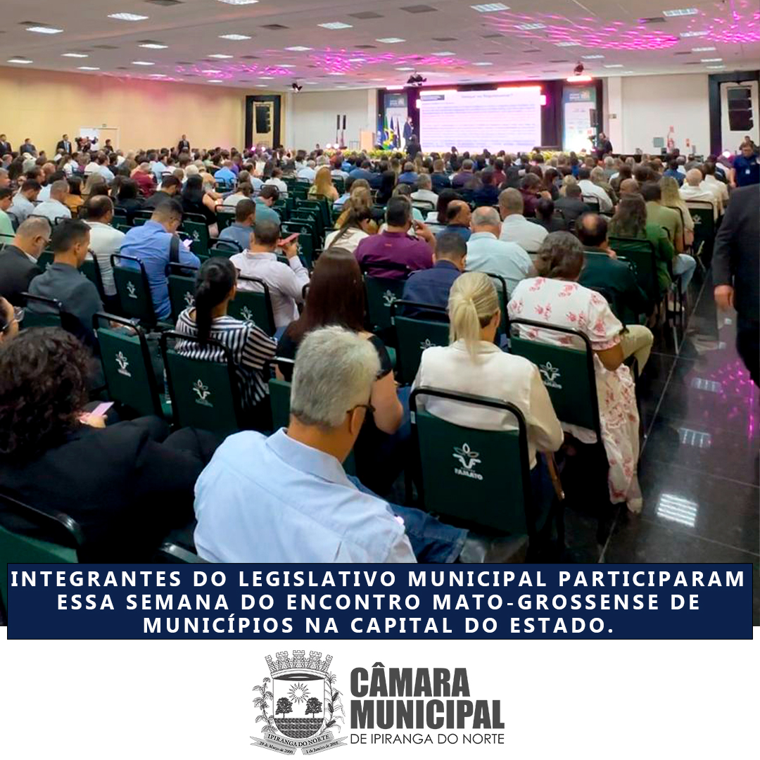 INTEGRANTES DO LEGISLATIVO MUNICIPAL PARTICIPARAM ESSA SEMANA DO ENCONTRO MATO-GROSSENSE DOS MUNICÍPIOS, NA CAPITAL DO ESTADO.