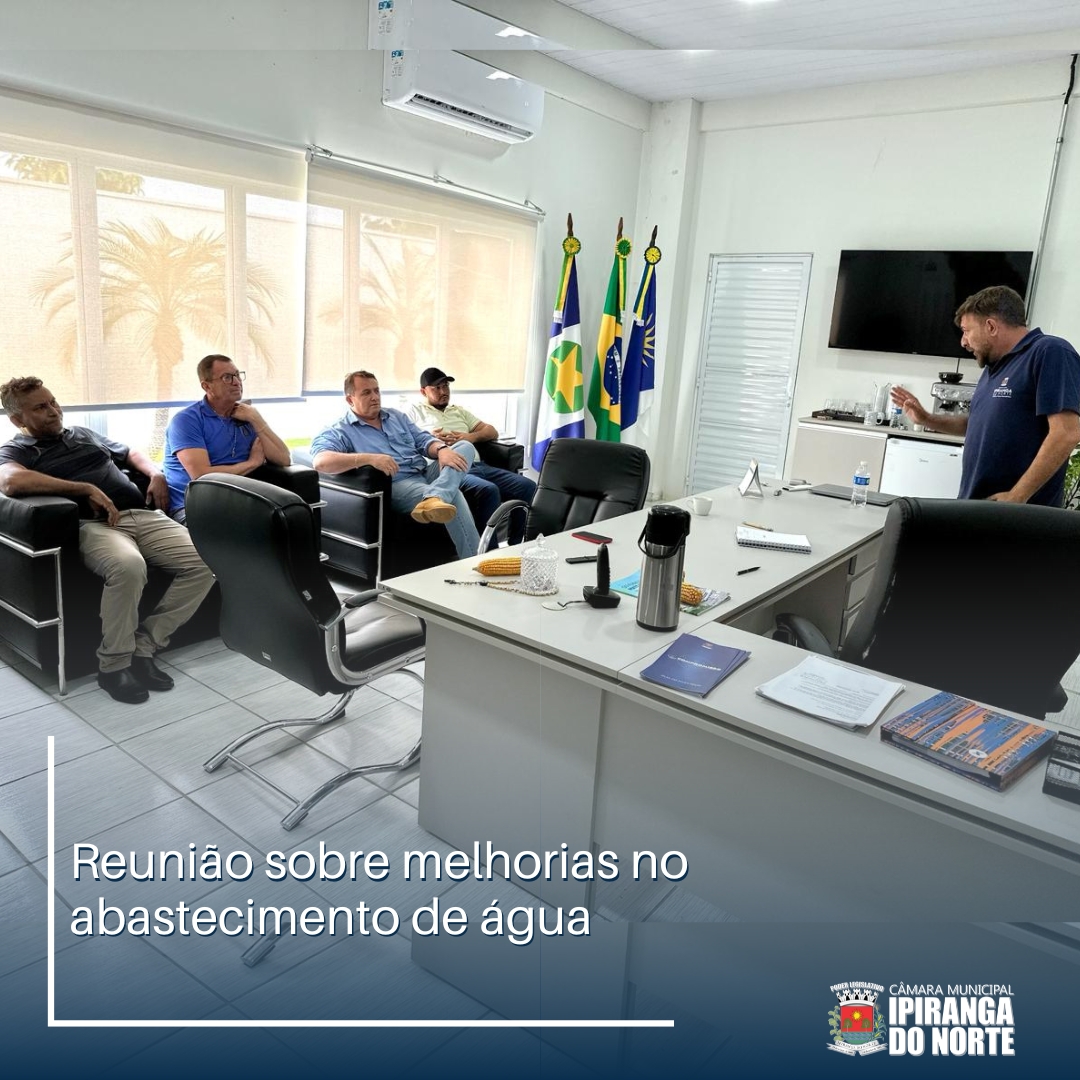 VEREADORES PARTICIPAM DE REUNIÃO SOBRE MELHORIAS NO ABASTECIMENTO DE ÁGUA DO MUNICÍPIO